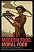 Modern Food, Moral Food: Self-Control, Science, and the Rise of Modern American Eating in the Early Twentieth Century