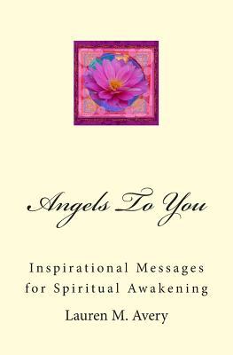 Angels To You: Inspirational Messages for Spiritual Awakening