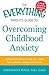 The Everything Parent's Guide to Overcoming Childhood Anxiety by Sherianna Boyle