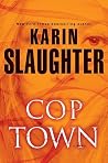 Cop Town by Karin Slaughter Cop Town by Karin Slaughter