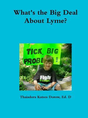 What's the Big Deal About Lyme? Understanding the Complexities of Lyme Disease in Adults and Children; a Handbook for Families (Paperback)