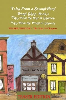 They Were The Best of Gnomes, They Were The Worst of Gnomes, Teaser Edition (Tales From a Second-Hand Wand Shoppe, #1)
