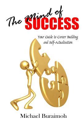 The Mind of Success: Your Guide to Career Building and Self-actualisation