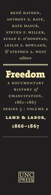 Freedom: A Documentary History of Emancipation, 1861-1867: Series 3, Volume 2: Land and Labor, 1866-1867 (Freedom: a Documentary History of Emancipation, 1861-1867, 3)