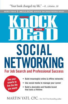 Knock 'em Dead Social Networking: For Job Search and Professional Success (Knock 'em Dead Career Book Series)