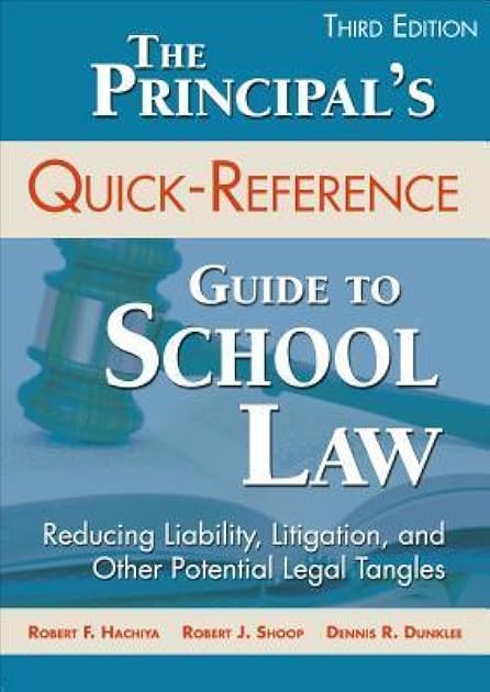 The Principal′s Quick-Reference Guide to School Law: Reducing Liability, Litigation, and Other Potential Legal Tangles