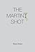 The Martini Shot by Talece Brown