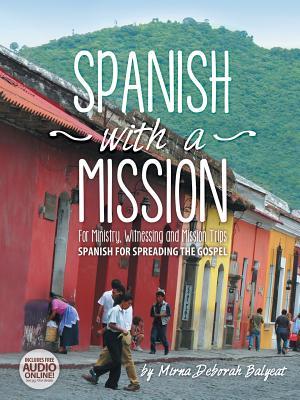 Spanish With a Mission: For Ministry, Witnessing, and Mission Trips Spanish for Spreading the Gospel