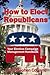How To Elect Republicans by Craig Copland