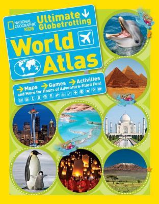 National Geographic Kids Ultimate Globetrotting World Atlas: Maps, Games, Activities, and More for Hours of Adventure-filled Fun! (NGK Atlases)