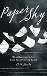 Paper Sky: What Happened After Anne Frank's Diary Ended Paper Sky: What Happened After Anne Frank's Diary Ended
