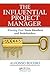The Influential Project Manager (Best Practices in Portfolio, Program, and Project Management)