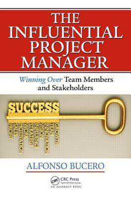 The Influential Project Manager (Best Practices in Portfolio, Program, and Project Management)