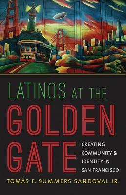 Latinos at the Golden Gate: Creating Community & Identity in San Francisco