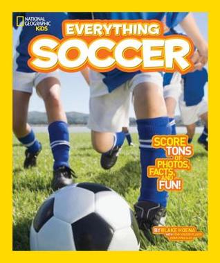 Everything Soccer: Score Tons of Photos, Facts, and Fun (National Geographic Kids)