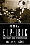 James J. Kilpatrick: Salesman for Segregation