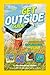 National Geographic Kids Get Outside Guide: All Things Adventure, Exploration, and Fun!