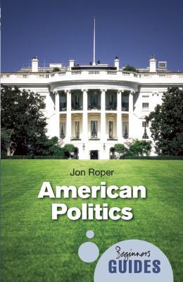 American Politics: A Beginner's Guide (Paperback)