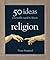 50 Ideas You Really Need to Know Religion by Peter Stanford