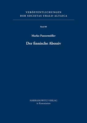 Der Finnische Abessiv: Ein Kasus Zwischen Spontanem Wandel Und Gezielter Sprachplanung (Veröffentlichungen Der Societas Uralo-Altaica) (Finnish and German Edition)