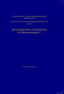 Die Mittelalterlichen Handschriften Der Signaturengruppe C in Der Universitats- Und Landesbibliothek Dusseldorf (German Edition)