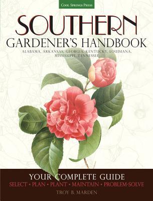 Southern Gardener's Handbook: Your Complete Guide- Select, Plan, Plant, Maintain, Problem-Solve