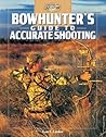 Bowhunter's Guide to Accurate Shooting by Lon E. Lauber
