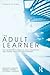 The Adult Learner by Malcolm Shepherd Knowles The Adult Learner by Malcolm Shepherd Knowles