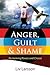 Anger, Guilt and Shame - Reclaiming Power and Choice: Reclaiming Power and Choice
