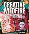 Creative Wildfire: An Introduction to Art Journaling - Basics and Beyond Creative Wildfire: An Introduction to Art Journaling - Basics and Beyond