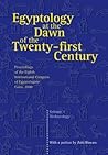 Egyptology at the Dawn of the Twenty-First Century Volume 1