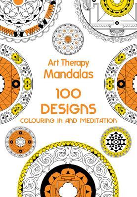 Art Therapy: Mandalas: 100 Designs for Colouring in and Meditation (Hardcover)