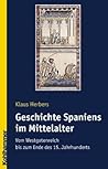 Geschichte Spaniens Im Mittelalter: Vom Westgotenreich Bis Zum Ende Des 15. Jahrhunderts (Landergeschichten) (German Edition)
