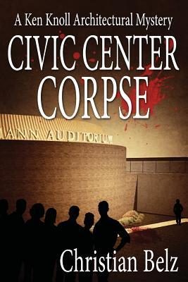 Civic Center Corpse: A Ken Knoll Architectural Mystery #2