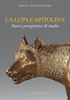 La Lupa capitolina: Incontro-dibattito in occasione della pubblicazione del volume di Anna Maria Carruba, La Lupa Capitolina: un bronzo medievale ... Classica», 5)