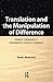 Translation and the Manipulation of Difference by Tarek Shamma