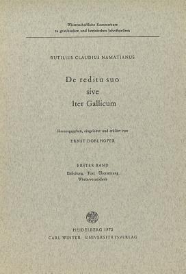 Doblhofer: Rutilius Claudius Namatianus: de Reditu Suo Sive Iter Gallicum, Band 1: Einleitung, Text, Ubersetzung, Worterverzeichnis (Wissenschaftliche ... Und Lateinische)