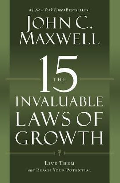 The 15 Invaluable Laws of Growth: Live Them and Reach Your Potential