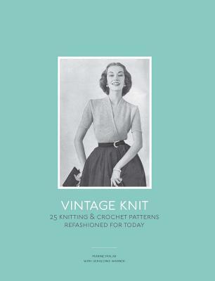 Vintage Knit: 25 Knitting and Crochet Patterns Refashioned for Today (Hardcover)