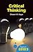 Critical Thinking: A Beginner's Guide