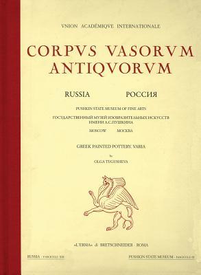 Corpus Vasorum Antiquorum Russia 19: Vol. XIX. Moscow, Pushkin State Museum of Fine Arts, Greek Painted Pottery. Varia by Olga Tugusheva Russia Fascicule IX