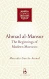 Ahmad al-Mansur: The Beginnings of Modern Morocco