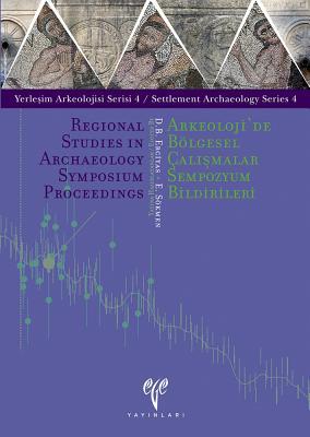 Arkeoloji'de Bolgesel Calismalar Sempozyum Bildirileri / Regional Studies in Archaeology Symposium Proceedings: 12-13 Mayis 2011, Ankara / 12-13 2011, ... Proceedings) (Turkish and English Edition)