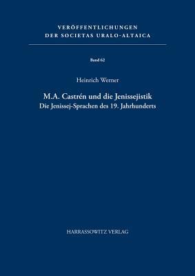 M. A. Castren Und Die Jenissejistik: Die Jenissej-sprachen Des 19. Jahrhunderts (Veroffentlichungen Der Societas Uralo-altaica) (German Edition)