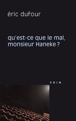 Qu'est-CE Que Le Mal, Monsieur Haneke? (Philosophie Et Cinéma) (French Edition)