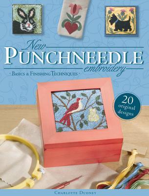 New Punchneedle Embroidery: Basics & Finishing Techniques Plus 20 Original Designs