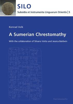 A Sumerian Chrestomathy: With the Collaboration of Silvano Votto and Jessica Baldwin (Subsidia Et Instrumenta Linguarum Orientis)
