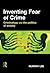 Inventing Fear of Crime: Criminology and the politics of anxiety