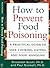 How to Prevent Food Poisoning: A Practical Guide to Safe Cooking, Eating, and Food Handling