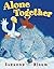 Alone Together (Goose and Bear Stories)